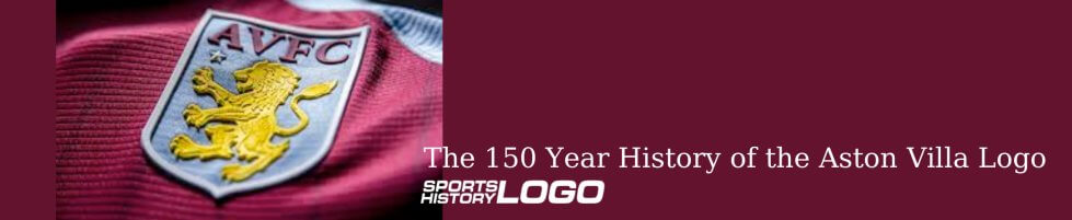 The 150 Year History of the Aston Villa Logo