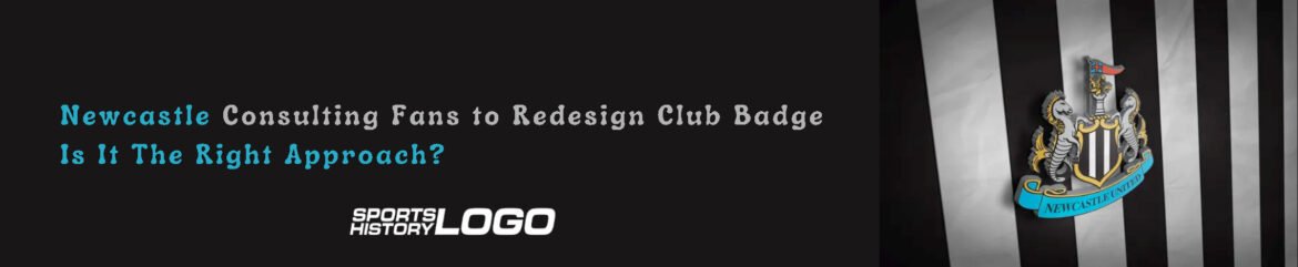 Newcastle Consulting Fans to Redesign Club Badge – Is It The Right Approach? Newcastle Consulting Fans to Redesign Club Badge – Is It The Right Approach?